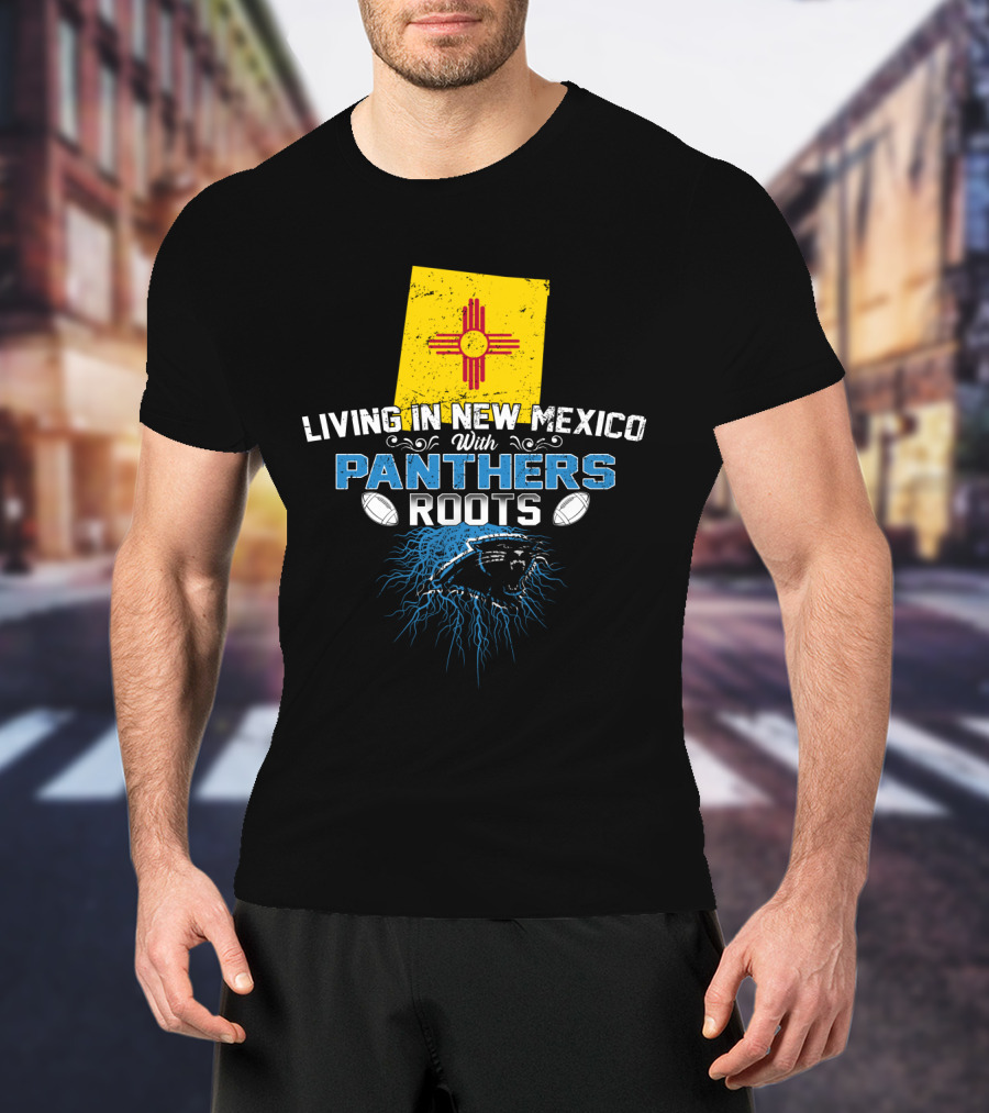 Living In New Mexico With Carolina Panthers Roots T-Shirt