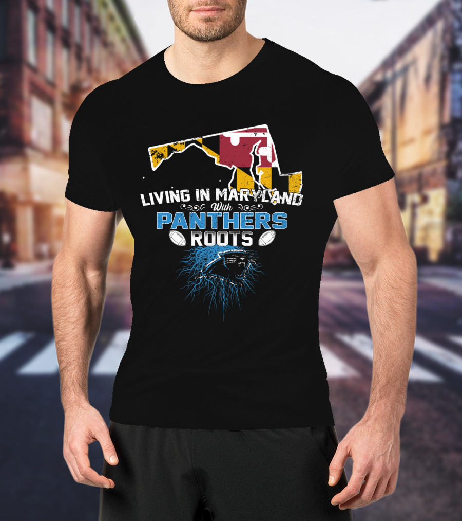 Living In Maryland With Carolina Panthers Roots T-Shirt