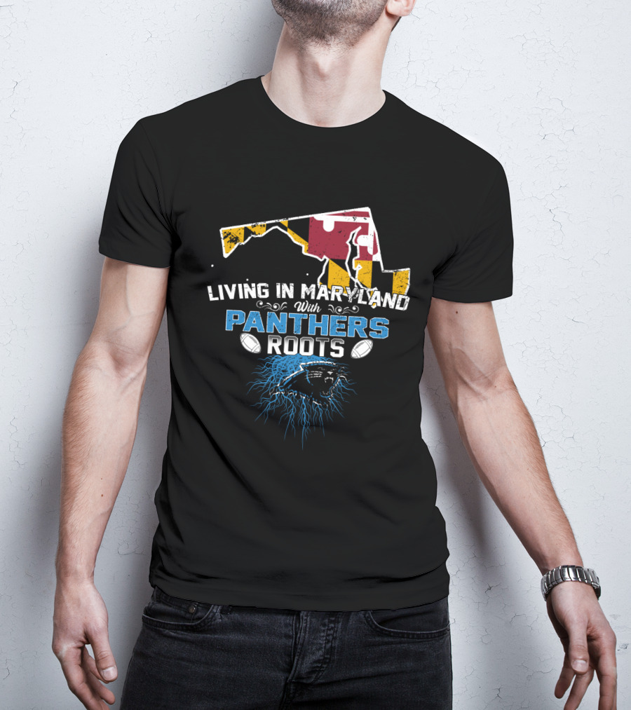 Living In Maryland With Carolina Panthers Roots T-Shirt