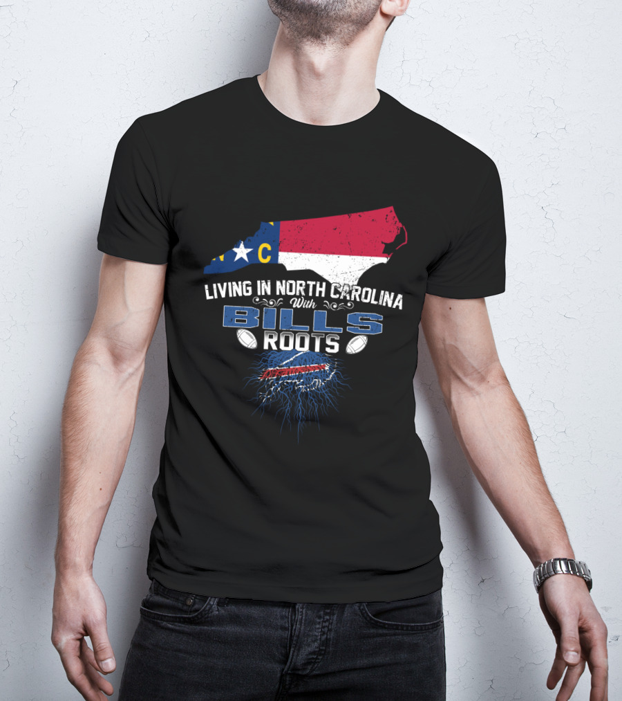 Living In North Carolina With Bills Roots Buffalo Football Heritage T-Shirt