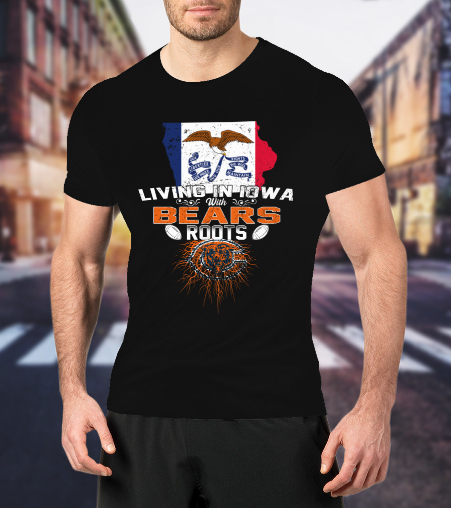 Living In Iowa With Chicago Bears Roots Football Pride T-Shirt