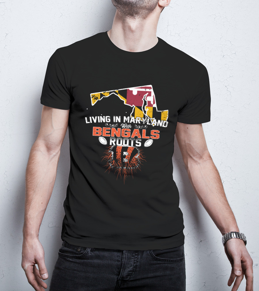Living In Maryland With Bengals Roots Football Pride T-Shirt