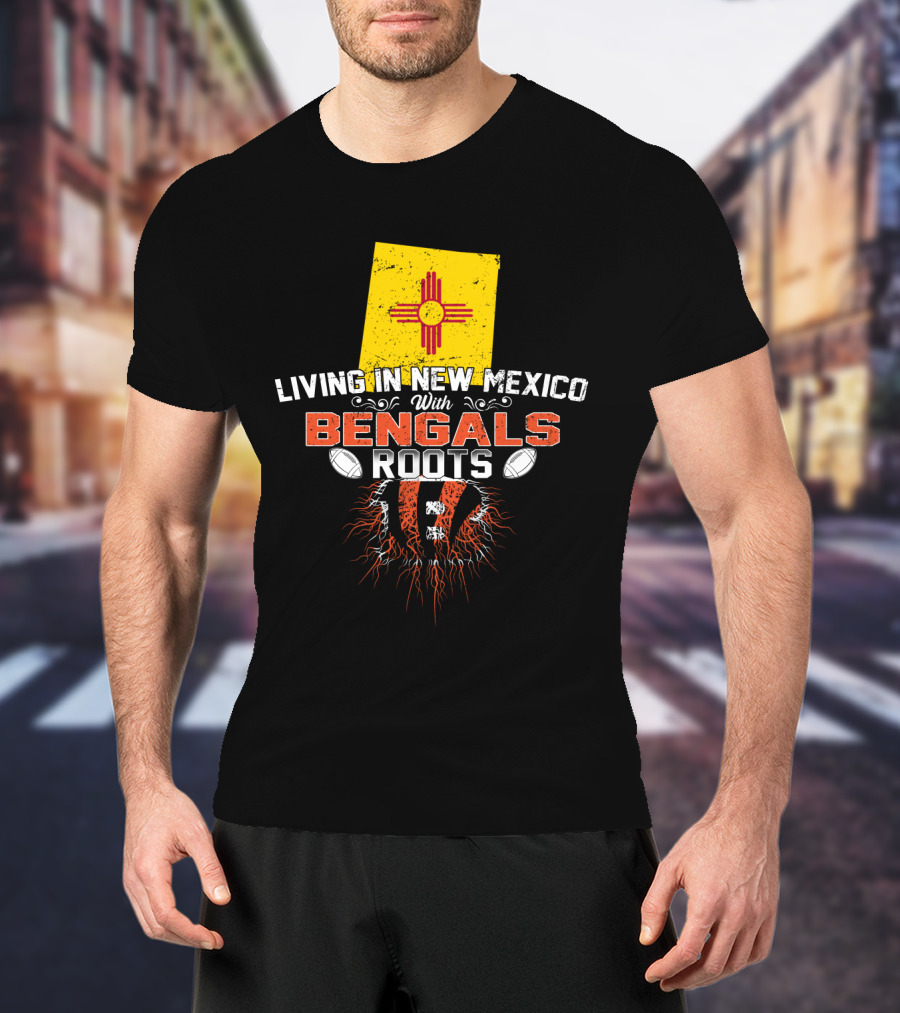 Living In New Mexico With Bengals Roots Zia Symbol Football Passion T-Shirt