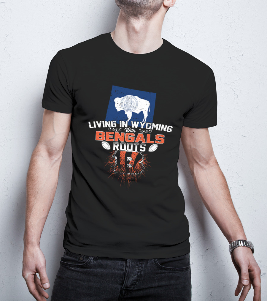 Living In Wyoming With Bengals Roots Buffalo Flag Football Graphics T-Shirt