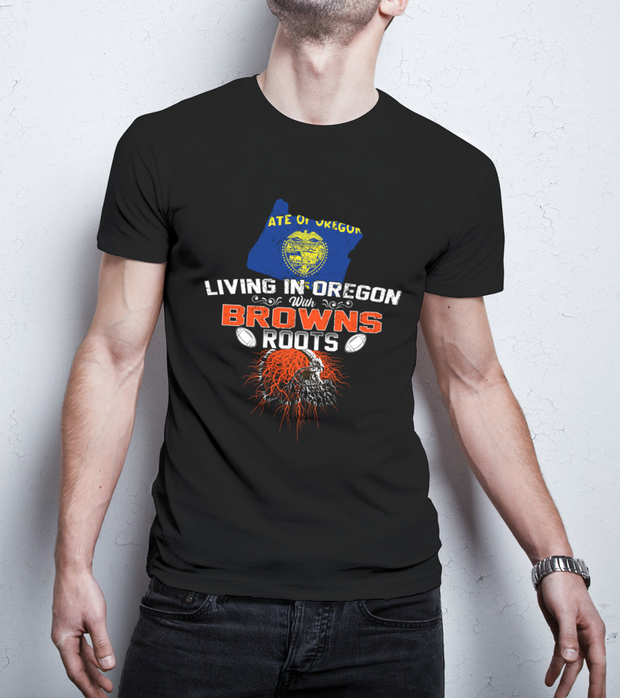 State Of Oregon Living In Oregon With Browns Roots T-Shirt