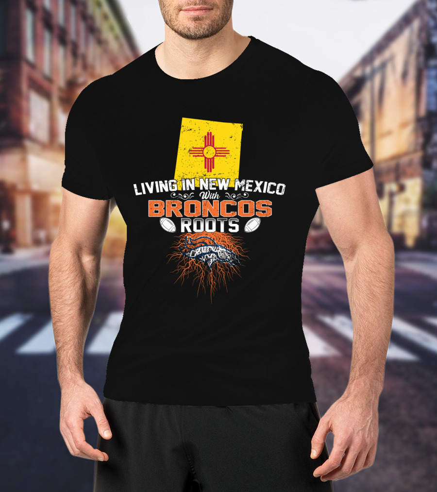 Living In New Mexico With Broncos Roots Zia Symbol Football Heritage T-Shirt