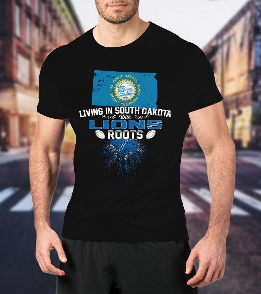 Living In South Dakota The Mount Rushmore State With Lions Roots T-Shirt