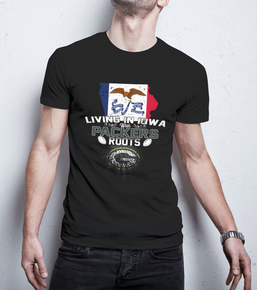 Living In Iowa With Packers Roots Iowa Flag And Green Bay Packers T-Shirt