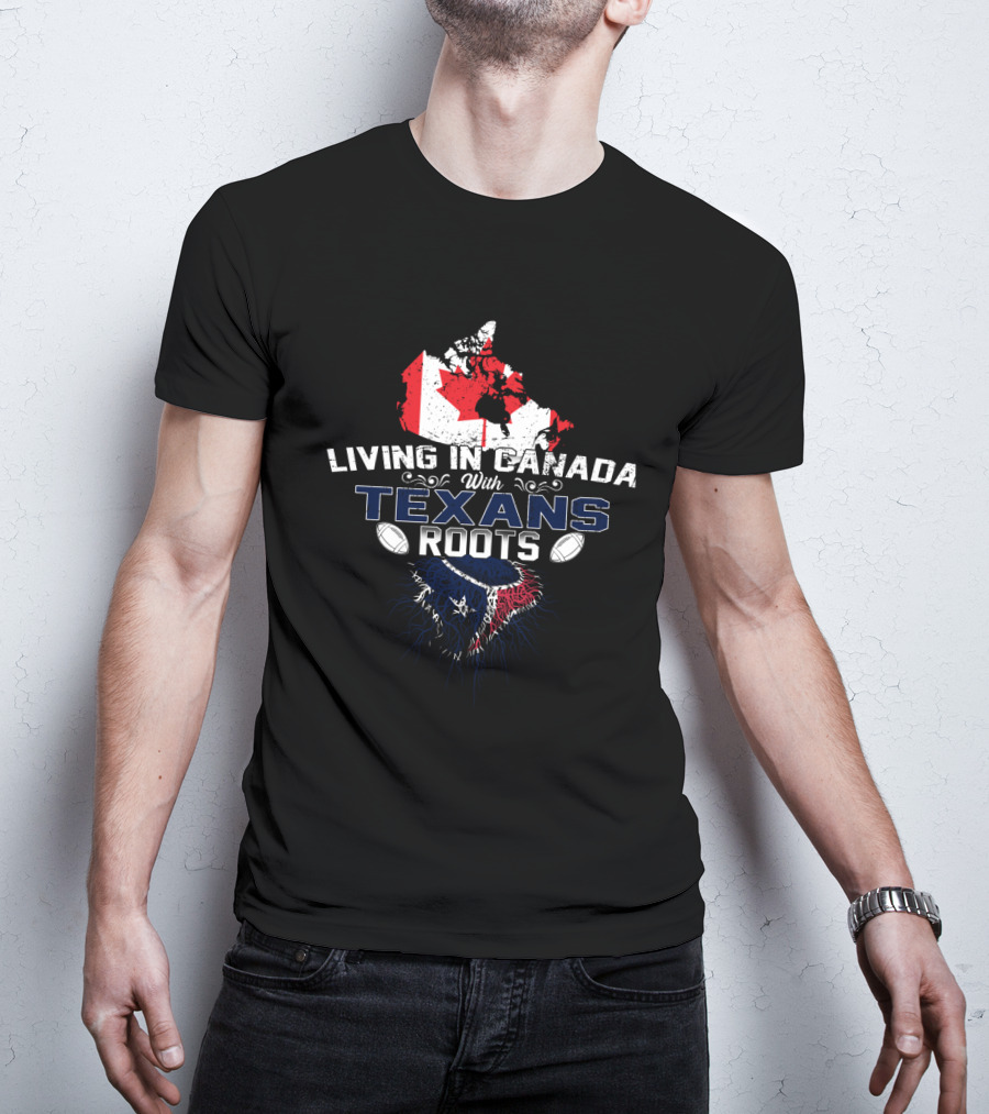 Living In Canada With Texans Roots Canada Flag And Football T-Shirt