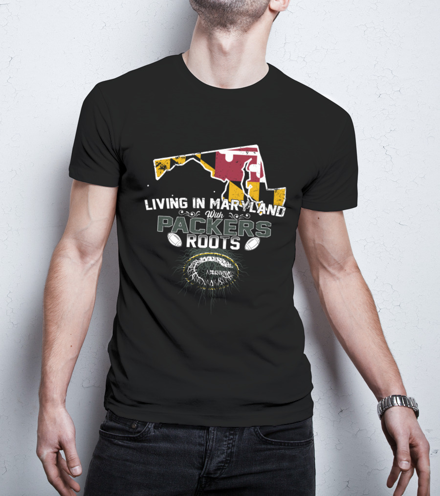 Living In Maryland With Packers Roots And State Pride T-Shirt