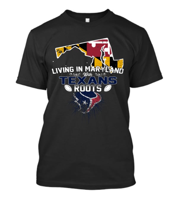 Living In Maryland With Houston Texans Roots Flag Map T-Shirt