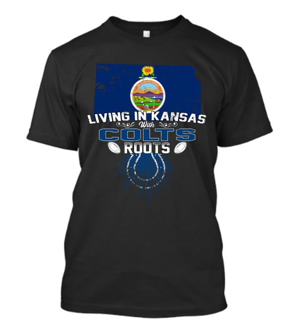 Living In Kansas With Colts Roots Football Connection T-Shirt