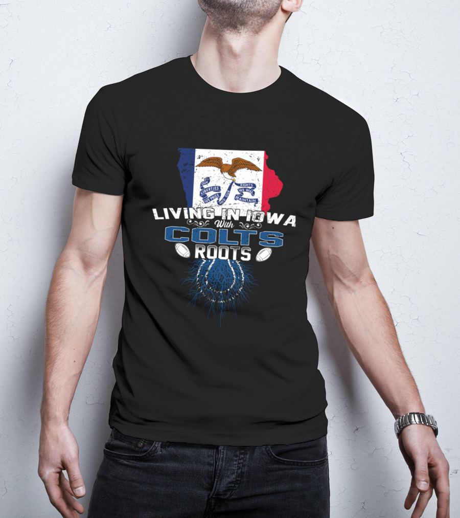 Living In Iowa With Colts Roots Iowa Flag And Horseshoe T-Shirt