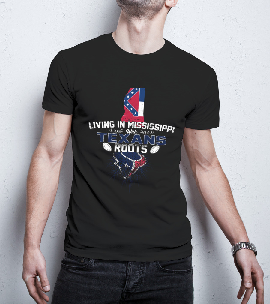 Living In Mississippi With Texans Roots T-Shirt