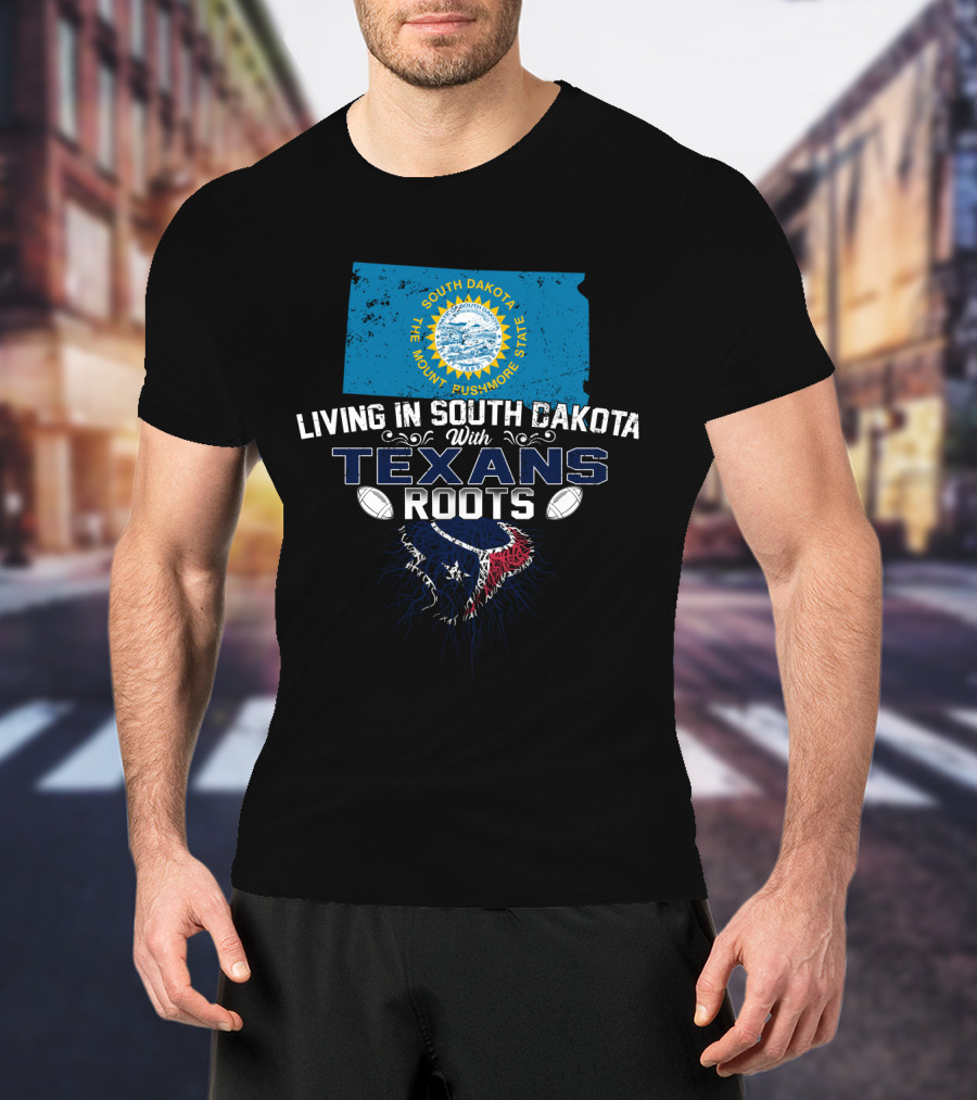 South Dakota Living With Houston Texans Roots T-Shirt