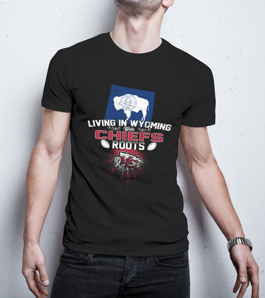 Living In Wyoming With Chiefs Roots T-Shirt