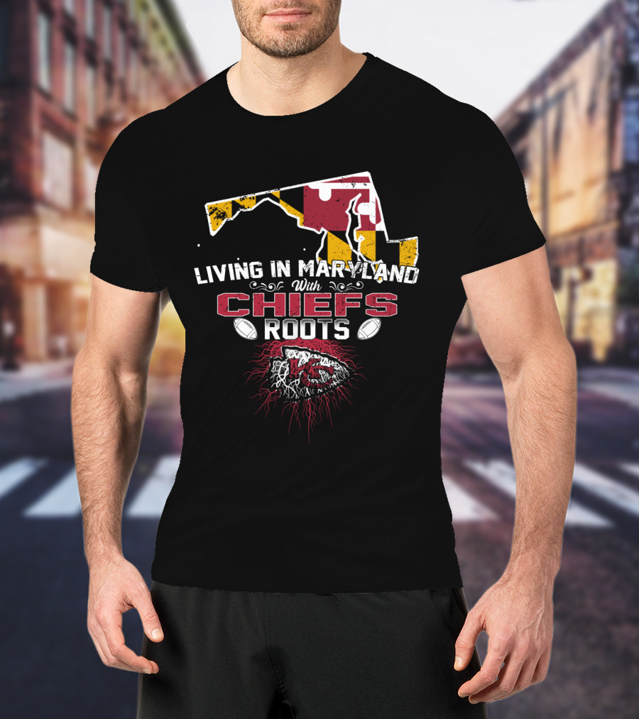 Living In Maryland With Chiefs Roots T-Shirt
