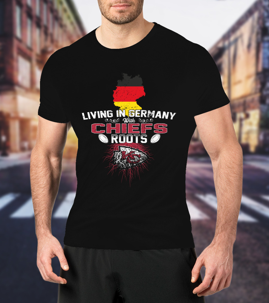 Living In Germany With Chiefs Roots T-Shirt