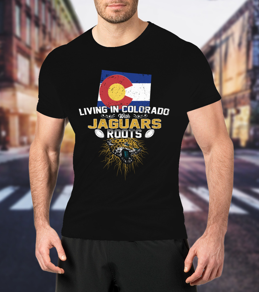 Living In Colorado With Jaguars Roots Football Pride T-Shirt