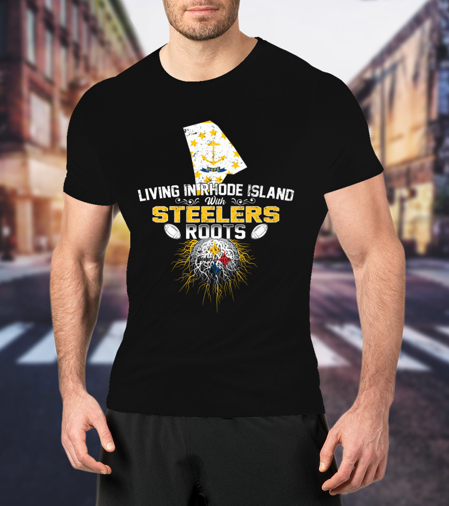 Living In Rhode Island With Steelers Roots T-Shirt