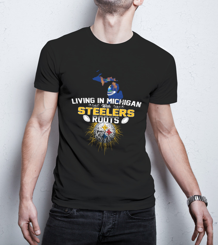 Living In Michigan With Steelers Roots T-Shirt