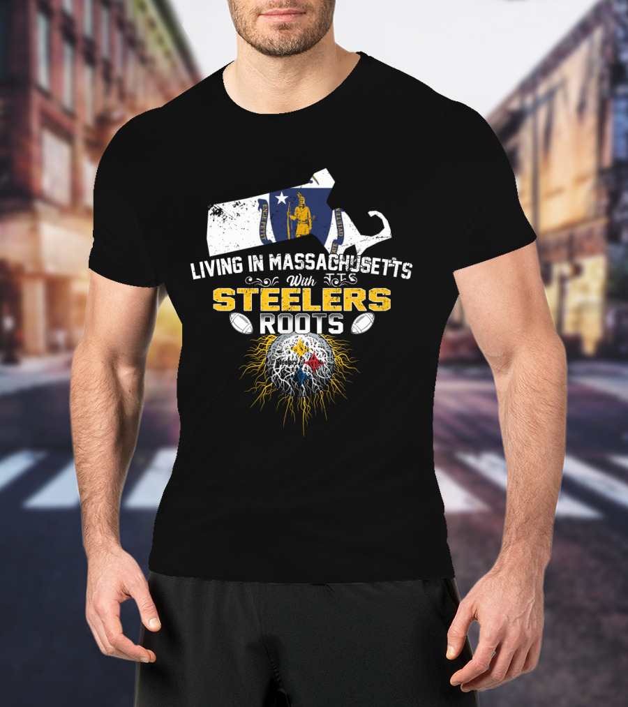 Living In Massachusetts With Steelers Roots T-Shirt