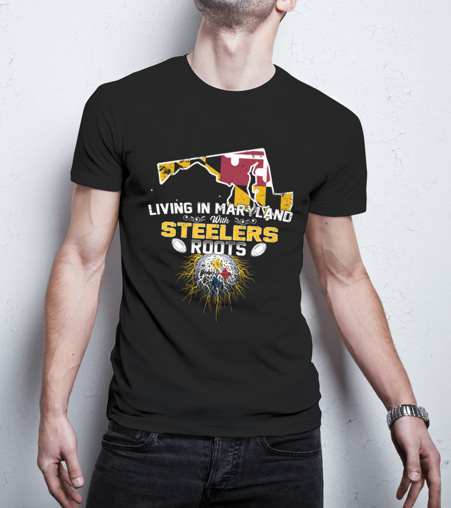 Living In Maryland With Steelers Roots T-Shirt