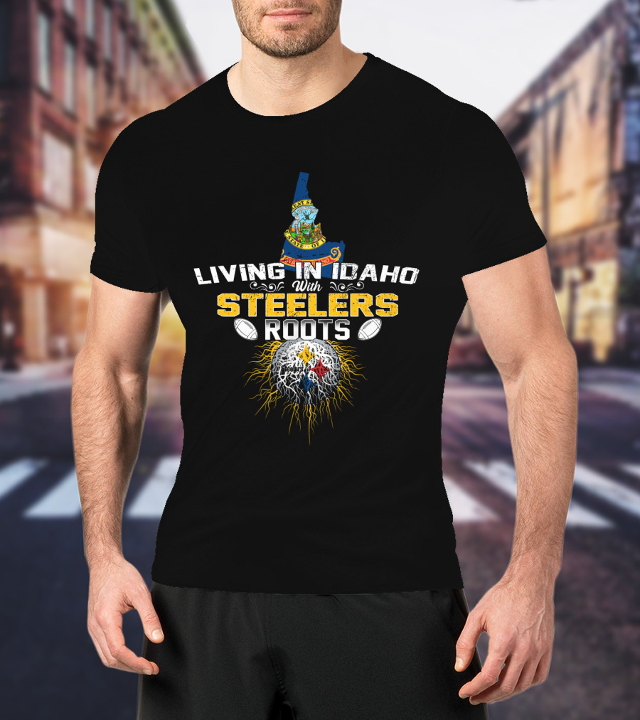 Living In Idaho With Steelers Roots T-Shirt