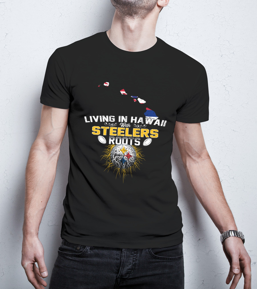 Living In Hawaii With Steelers Roots T-Shirt