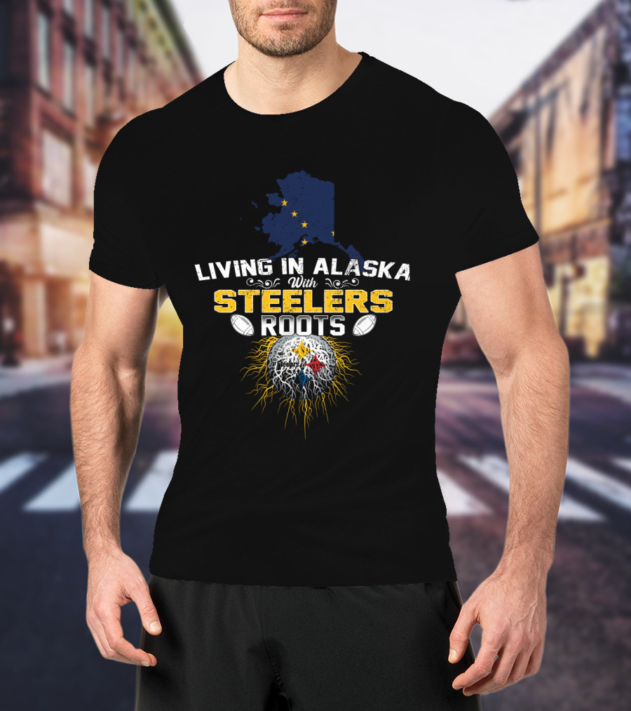 Living In Alaska With Steelers Roots T-Shirt