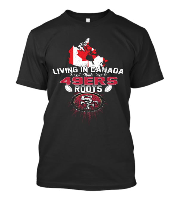 Living In Canada With 49Ers Roots Featuring Canadian Map And 49ers T-Shirt