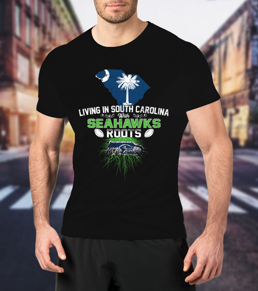 Living In South Carolina With Seahawks Roots Palmetto Football Passion T-Shirt