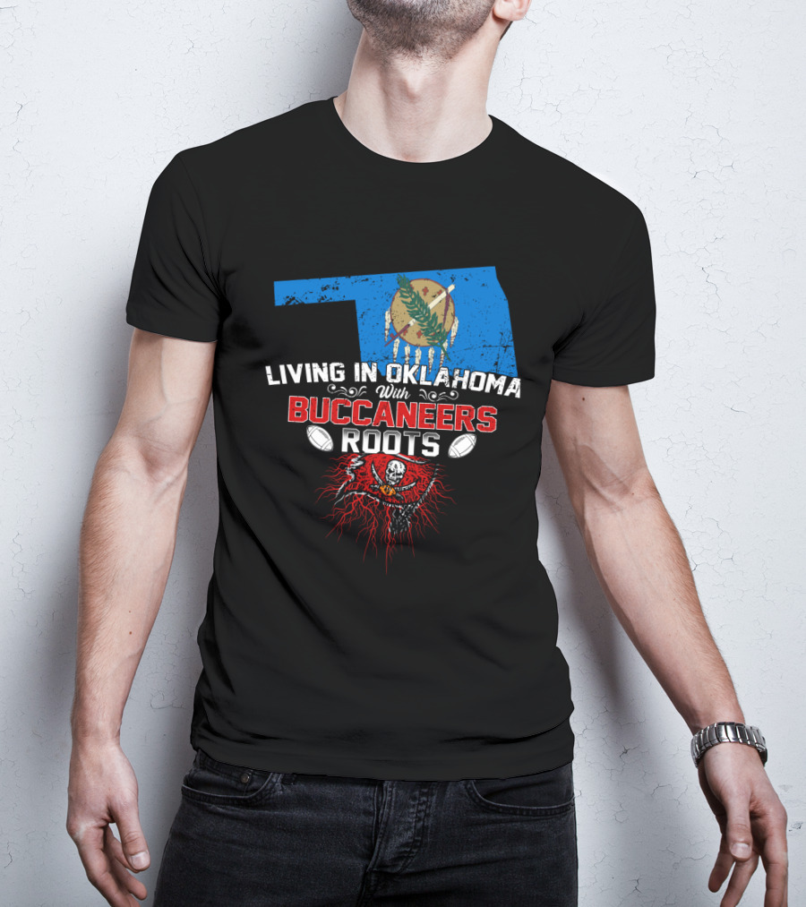 Living In Oklahoma Proudly With Buccaneers Roots Football Passion T-Shirt