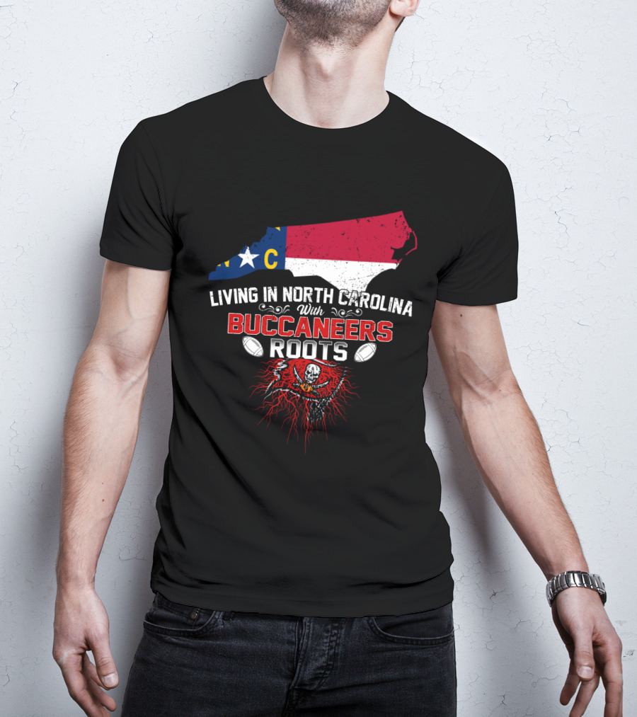 Living In North Carolina With Buccaneers Roots Football Spirit T-Shirt