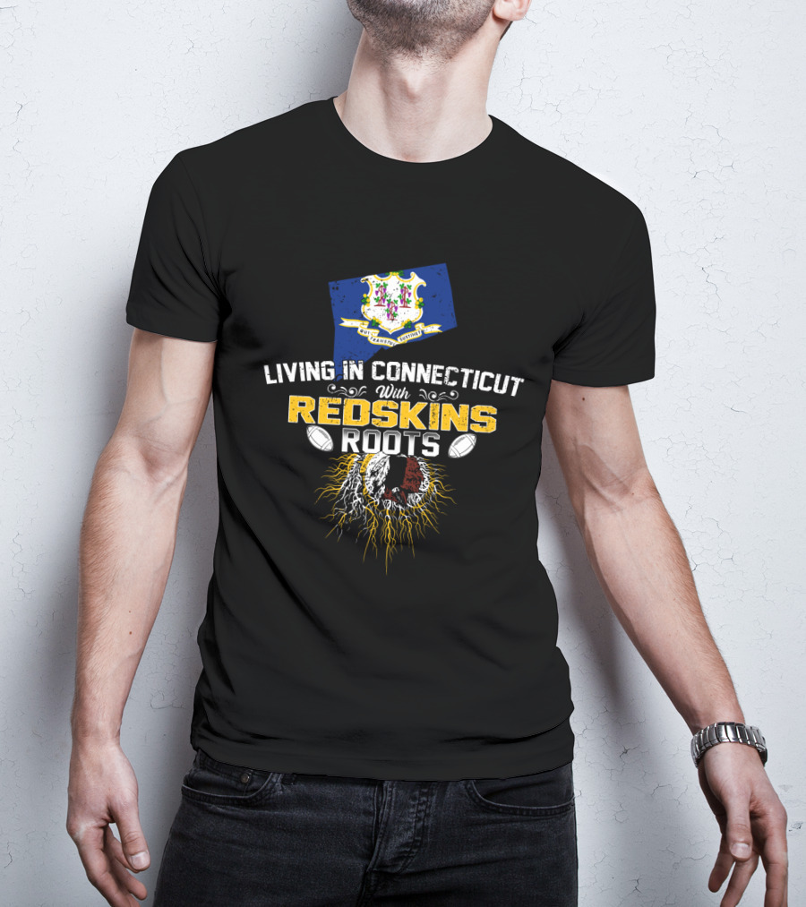 Living In Connecticut With Redskins Roots Football Heritage T-Shirt