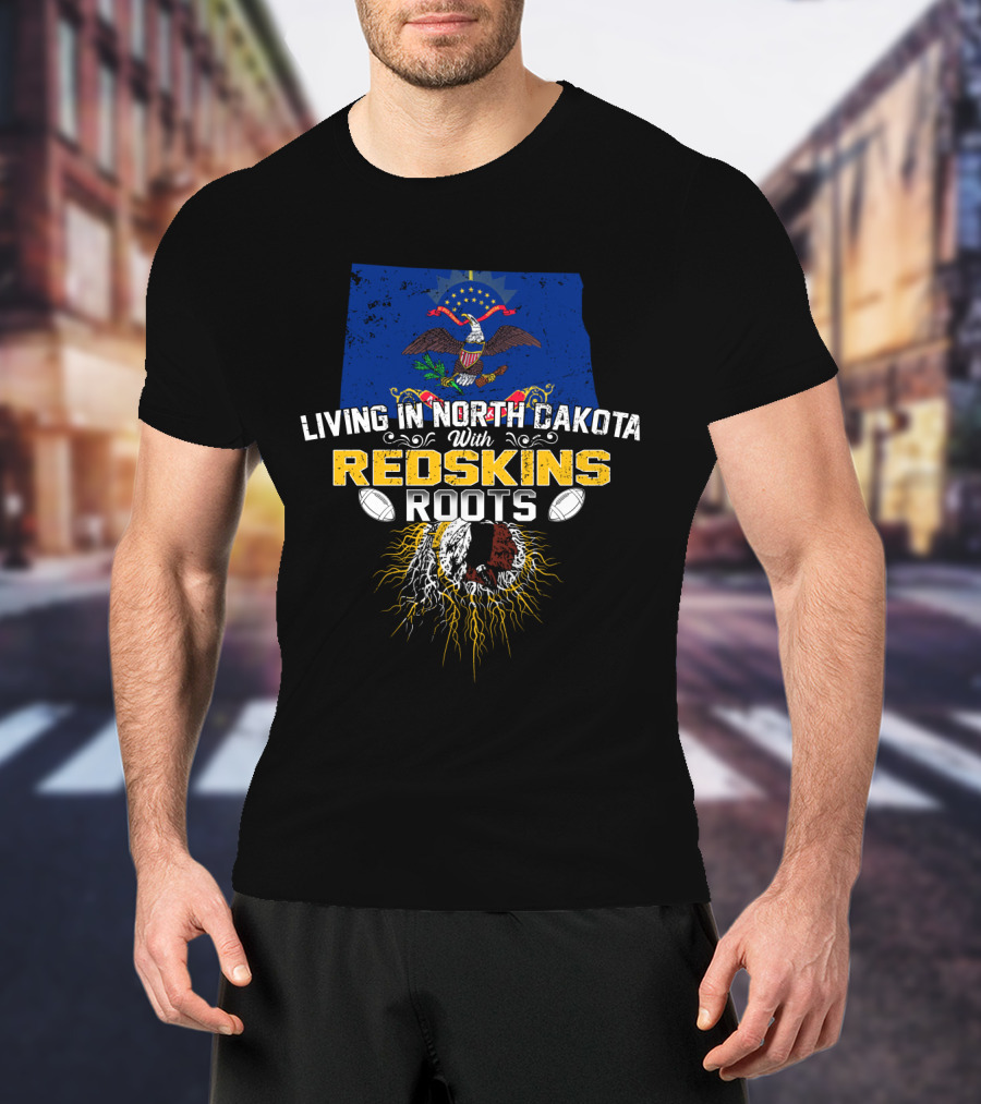 Living In North Dakota With Redskins Roots Emblem On State Flag T-Shirt
