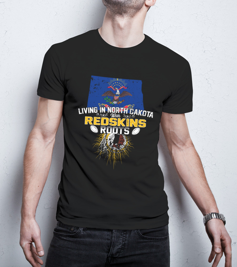 Living In North Dakota With Redskins Roots Emblem On State Flag T-Shirt