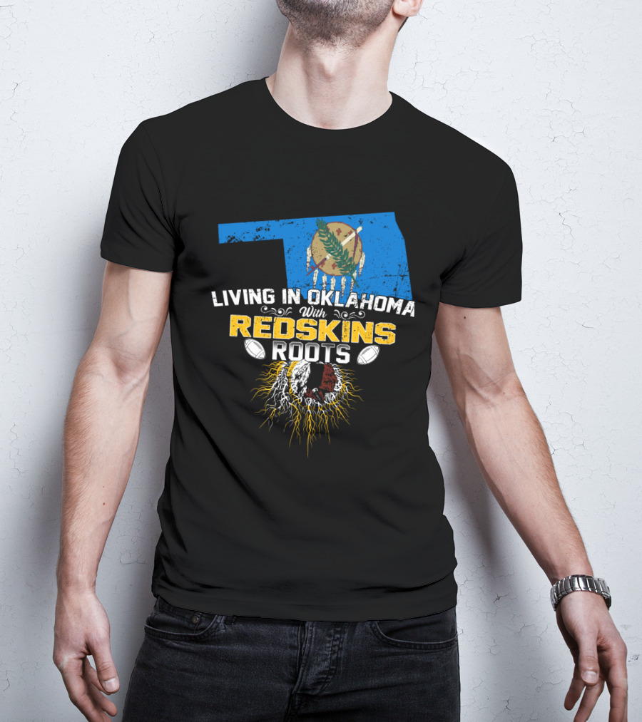 Living In Oklahoma With Redskins Roots Oklahoma State Flag Football Theme T-Shirt