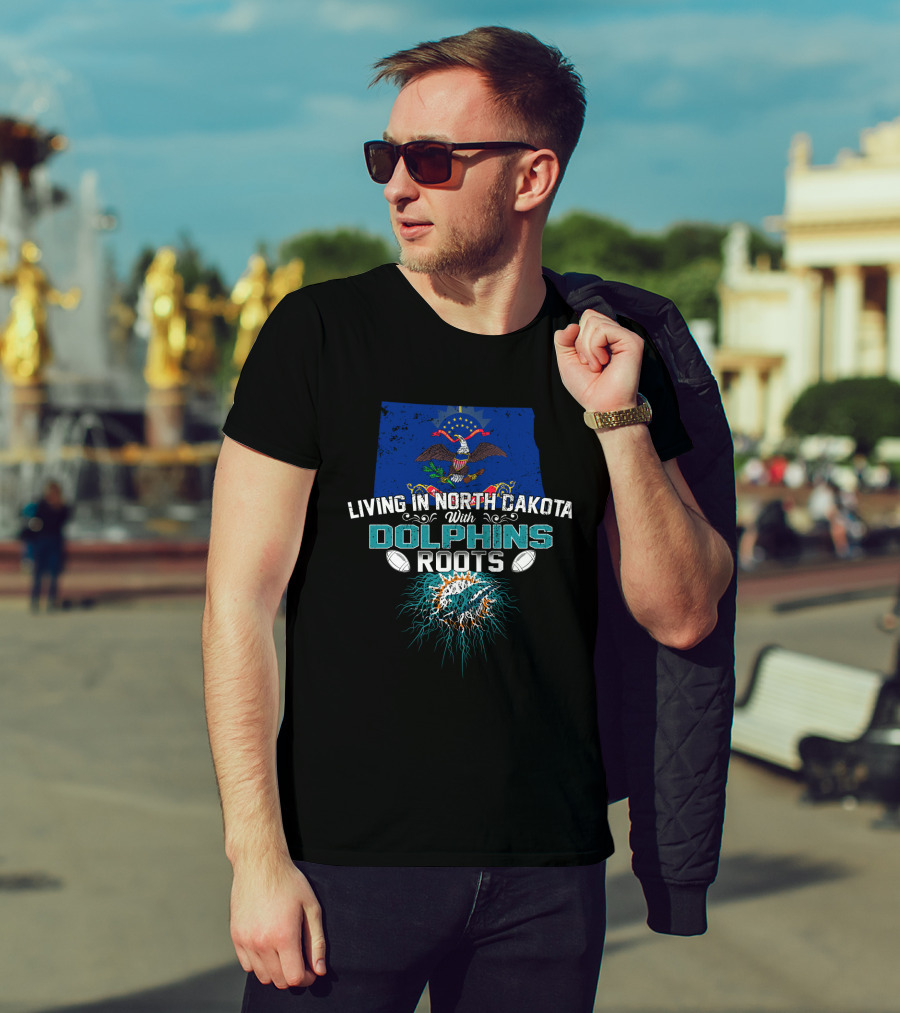 Living In North Dakota With Miami Dolphins Roots Flag And Football Elements T-Shirt
