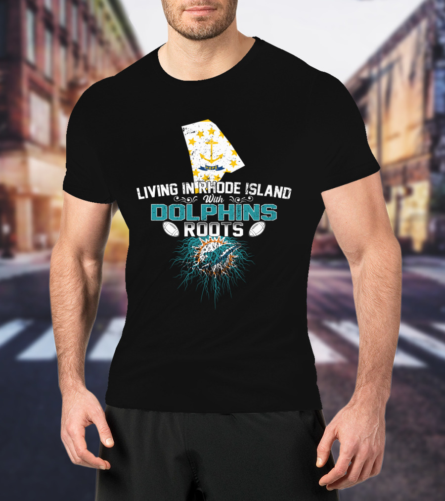 Living In Rhode Island With Dolphins Roots Miami Football Fan Connection T-Shirt