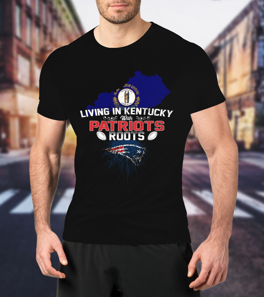 Kentucky Living With New England Patriots Roots T-Shirt
