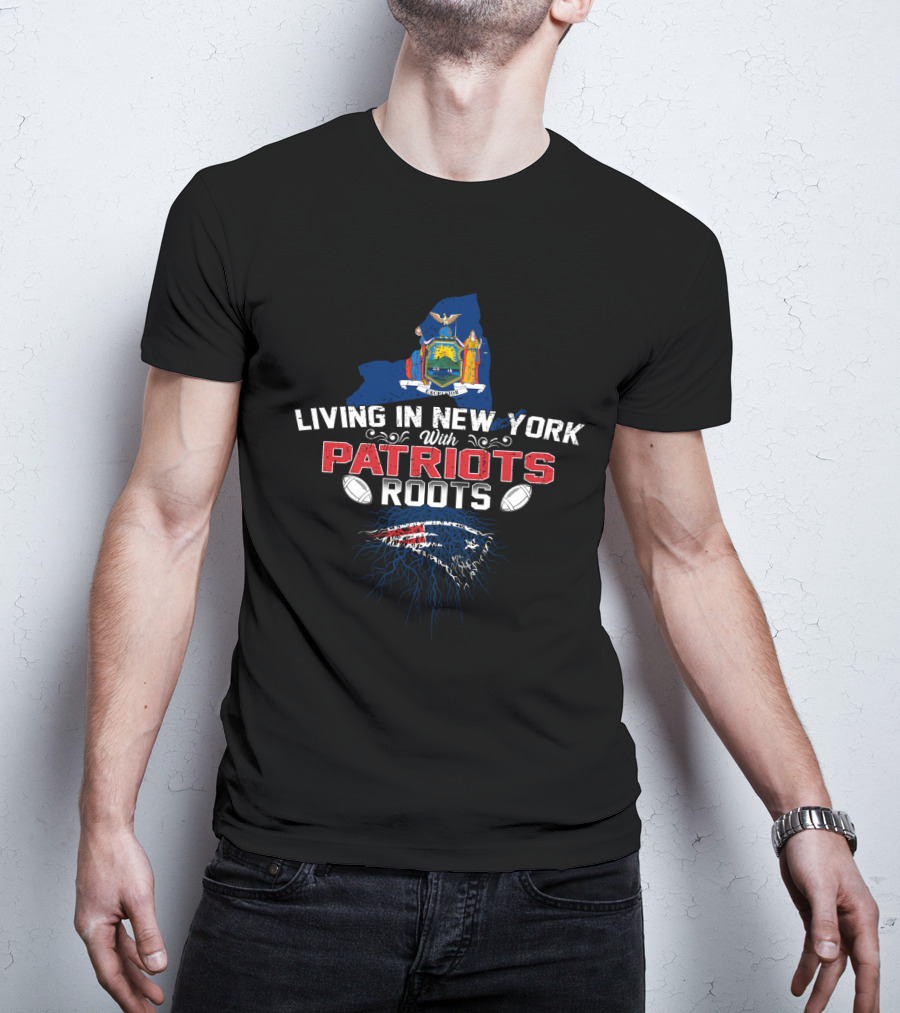 Living In New York With Patriots Roots State Flag Football T-Shirt