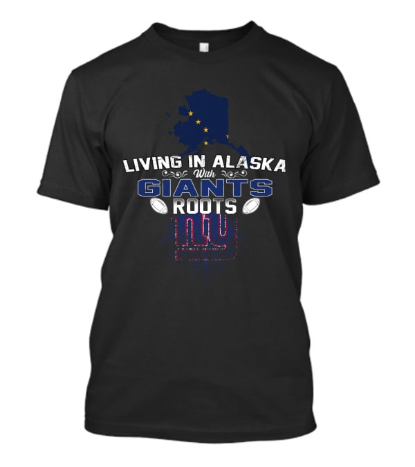Living In Alaska With New York Giants Roots T-Shirt