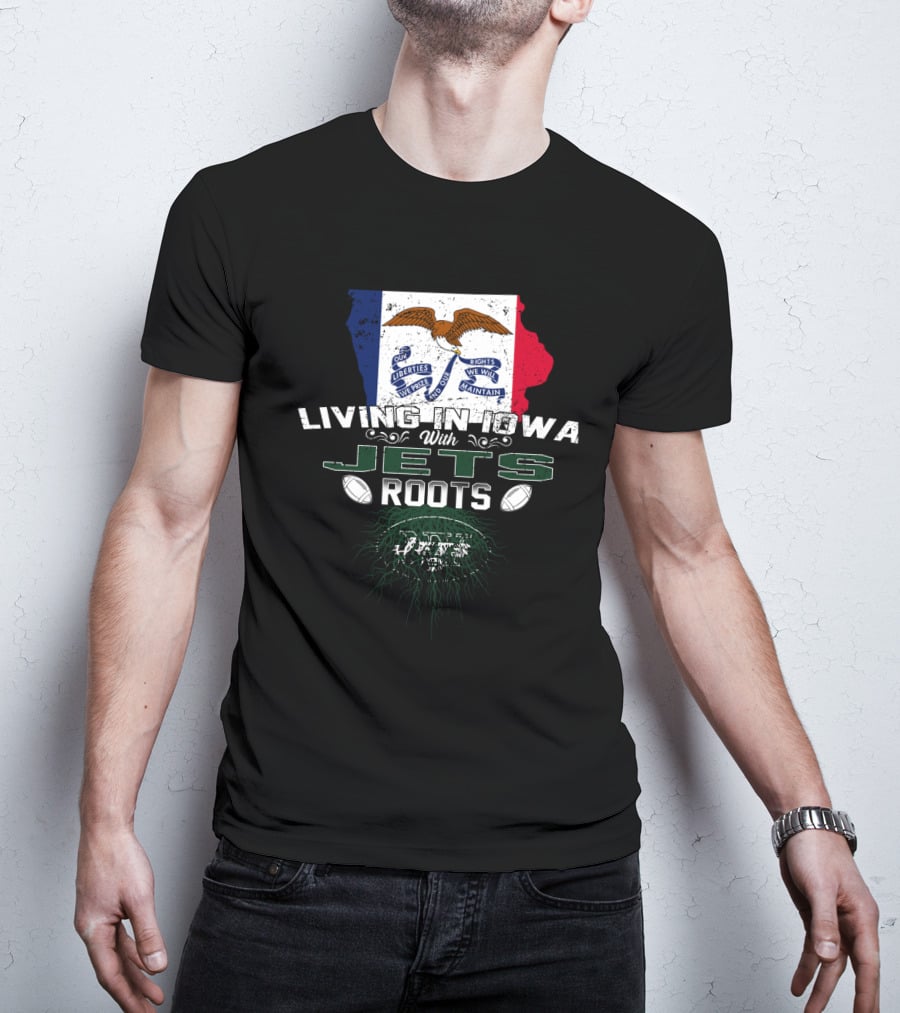 Living In Iowa With Jets Roots Flag And Football T-Shirt