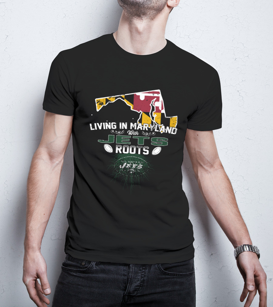 Living In Maryland With Jets Roots New York Football Fan Fusion T-Shirt
