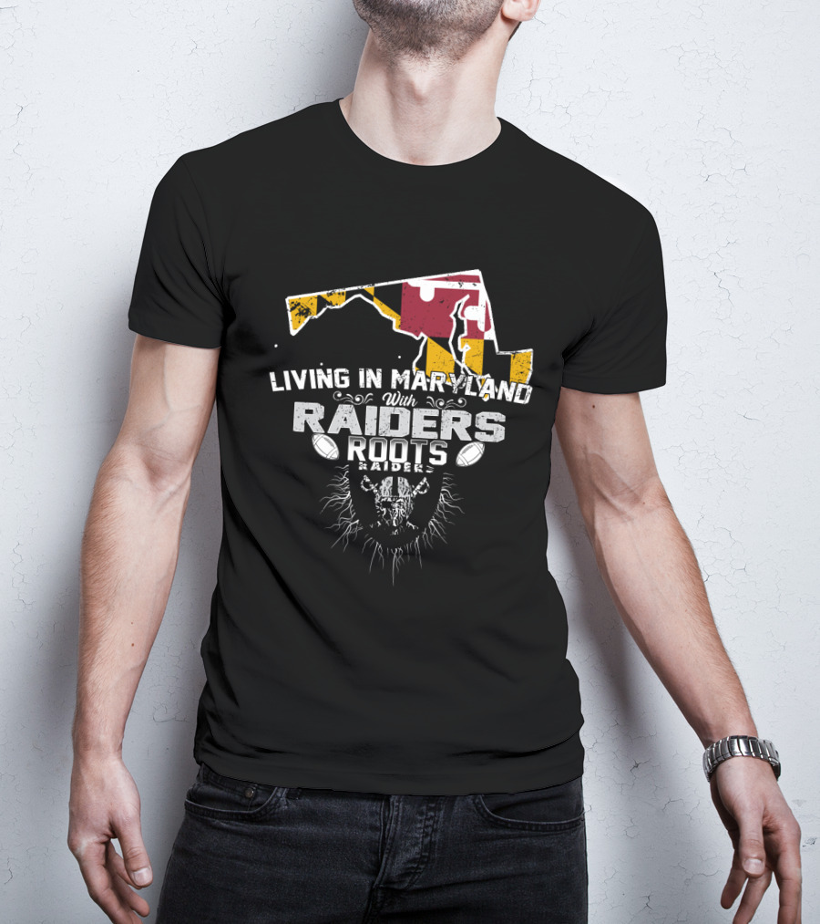 Living In Maryland With Raiders Roots T-Shirt