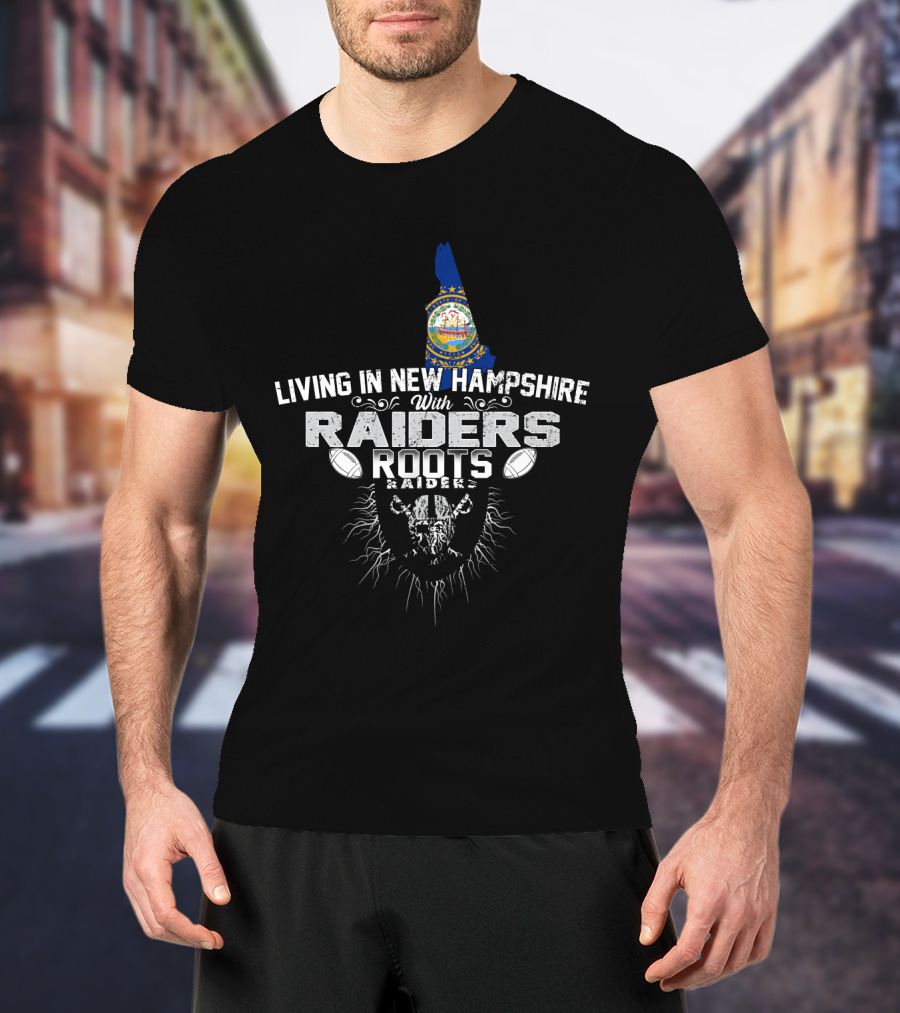 Living In New Hampshire With Raiders Roots T-Shirt