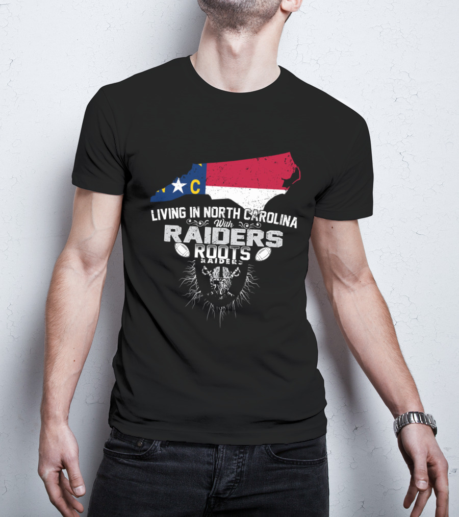 Living In North Carolina With Raiders Roots T-Shirt