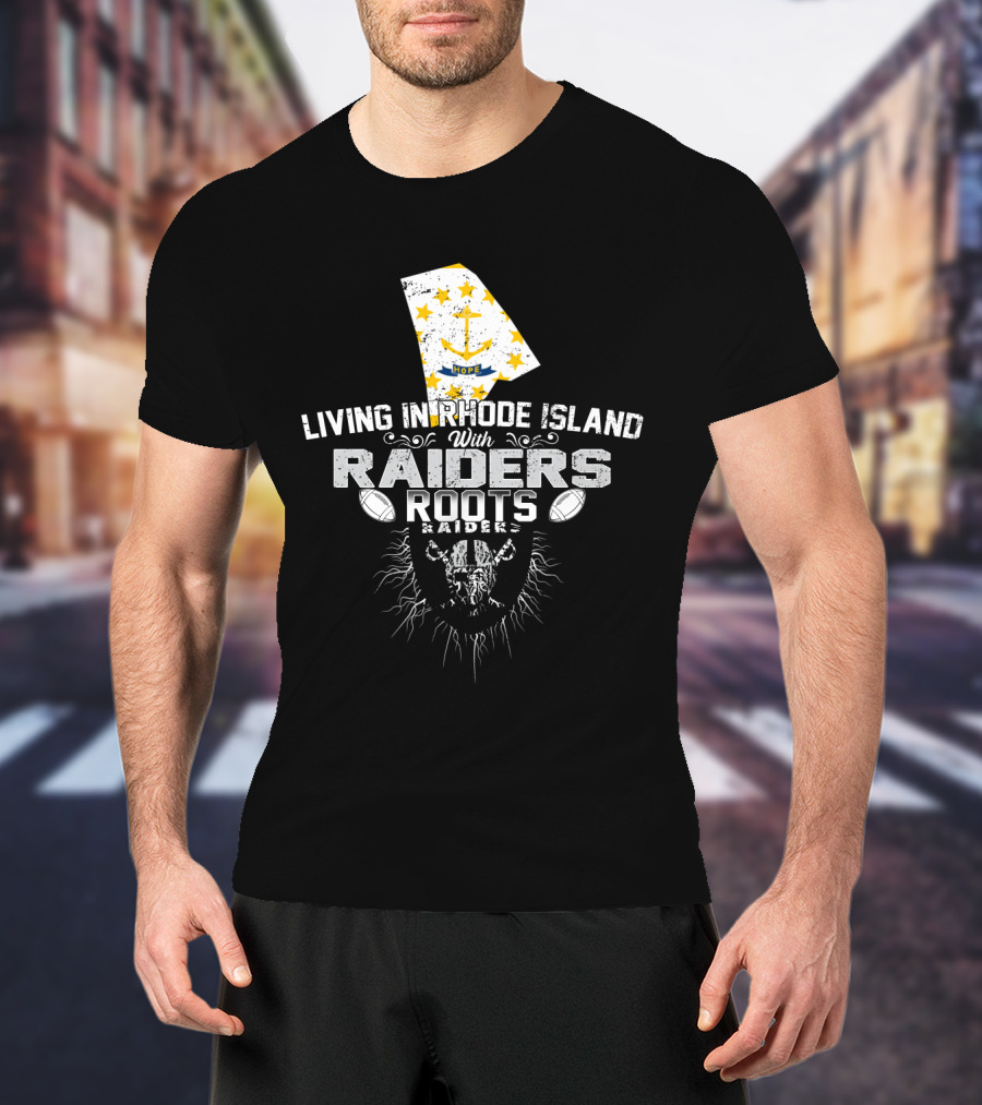 Living In Rhode Island With Raiders Roots T-Shirt