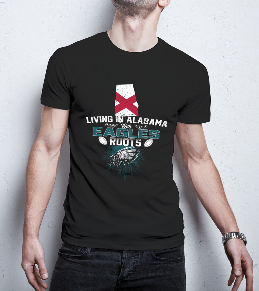 Living In Alabama With Eagles Roots Football T-Shirt
